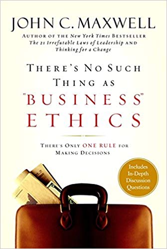 There's No Such Thing As Business Ethics HB - John C Maxwell